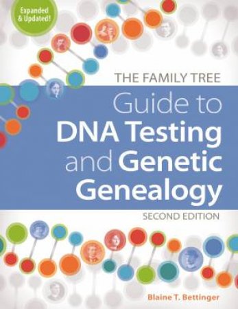 Family Tree Guide To DNA Testing And Genetic Genealogy by Blaine T. Bettinger