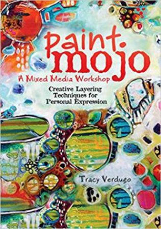 Paint Mojo: A Mixed-Media Workshop by Tracy Verdugo