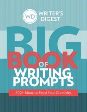 Writers Digest Big Book Of Writing Prompts 400 Ideas To Feed Your Creativity