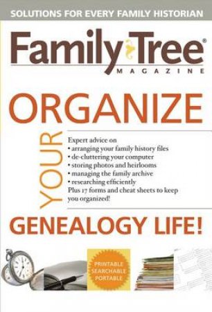 Organize Your Genealogy Life! by EDITORS OF FAMILY TREE MAGAZINE