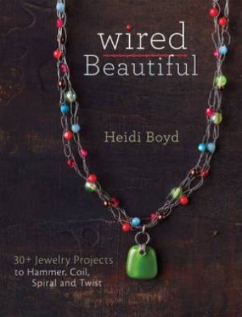 Wired Beautiful by HEIDI BOYD