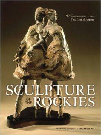 Sculpture of the Rockies by EDITORS  SOUTH WEST ART