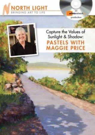 Capture the Values of Sunlight and Shadow - Pastels with Maggie Price by NORTH LIGHT BOOKS