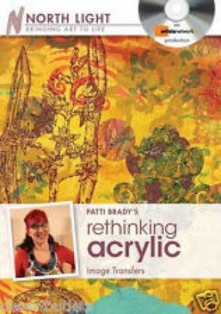 Patti Brady's Rethinking Acrylic - Image Transfers DVD by BRADY PATTI