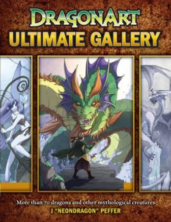 DragonArt: Ultimate Gallery by J. (Neon Dragon) Peffer