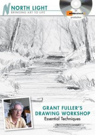 Grant Fuller's Drawing Workshop, Essential Techniques by GRANT FULLER