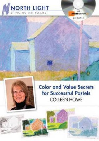 Color and Value Secrets for Successful Pastels by COLLEEN HOWE