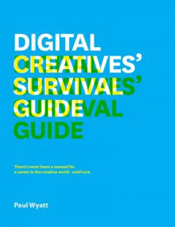 Digital Creatives' Survival Guide by PAUL WYATT