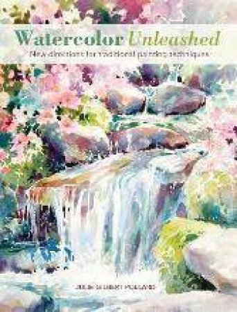 Watercolor Unleashed by JULIE GILBERT POLLARD