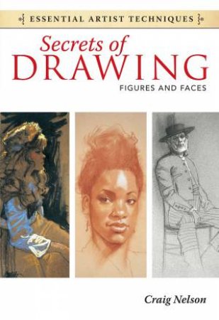 Secrets of Drawing - Figures and Faces by CRAIG NELSON