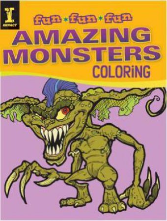 Fun Fun Fun: Amazing Monsters Coloring by EDITORS OF IMPACT BOOKS