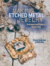 Making Etched Metal Jewelry  Techniques and Projects Step by Step