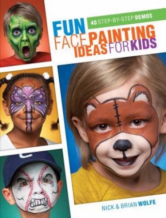 Fun Face Painting Ideas For Kids by Brian Wolfe & Nick Wolfe