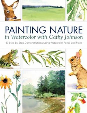 Painting Nature in Watercolor with Cathy Johnson by CATHY JOHNSON