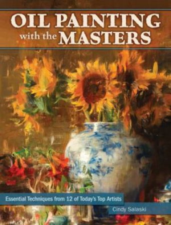 Oil Painting with the Masters by CINDY SALASKI