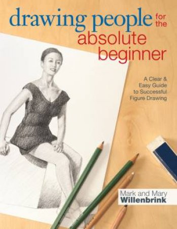 Drawing People for the Absolute Beginner by MARK WILLENBRINK