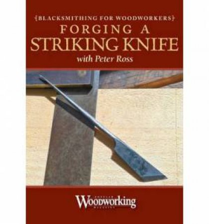 Forging A Striking Knife by PETER ROSS