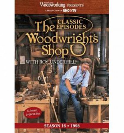 Classic Episodes, The Woodwright's Shop (Season 18) by ROY UNDERHILL