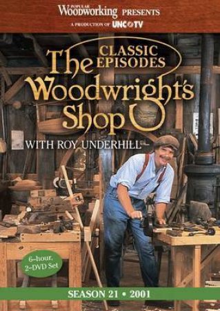 Classic Episodes, The Woodwright's Shop (Season 21) by ROY UNDERHILL