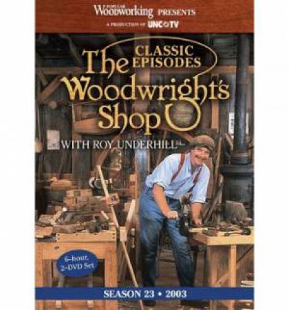 Classic Episodes, The Woodwright's Shop (Season 23) by ROY UNDERHILL