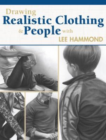 Drawing Realistic Clothing and People with Lee Hammond by LEE HAMMOND