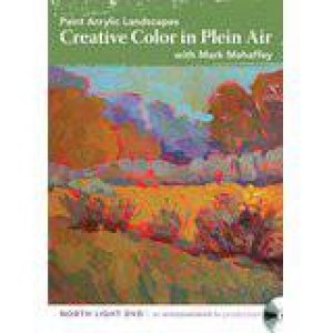 Paint Acrylic Landscapes - Creative Color in Plein Air by MARK MEHAFFEY