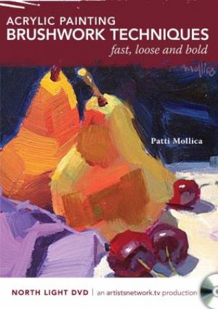 Acrylic Painting Brushwork Techniques - Fast, Loose and Bold by PATTI MOLLICA