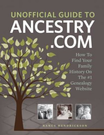 Unofficial Guide to Ancestry.com by NANCY HENDRICKSON