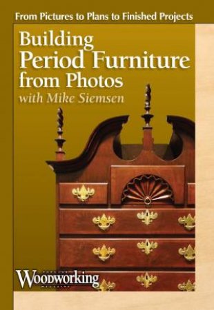 Building Period Furniture from Photos by MIKE SIEMSEN