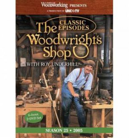 Classic Woodwright's Shop Season 25 by ROY UNDERHILL