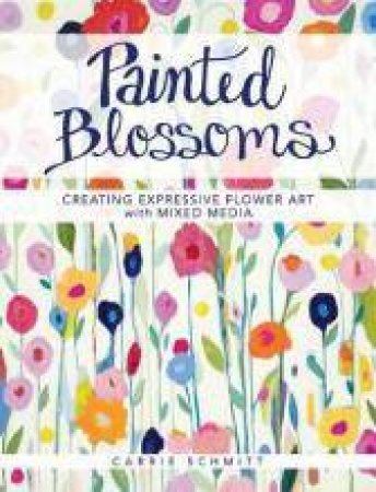 Painted Blossoms by Carrie Schmitt