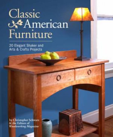 Classic American Furniture by CHRISTOPHER SCHWARZ