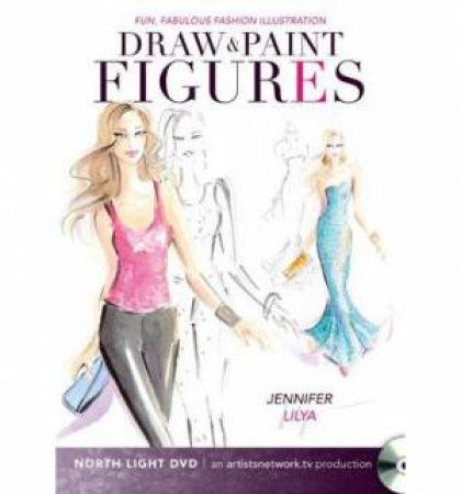 Fun, Fabulous Fashion Illustrations - Draw and Paint Figures by JENNIFER LILYA