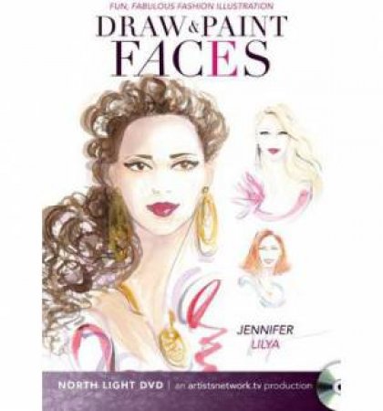 Fun, Fabulous Fashion Illustrations - Draw and Paint Faces by JENNIFER LILYA