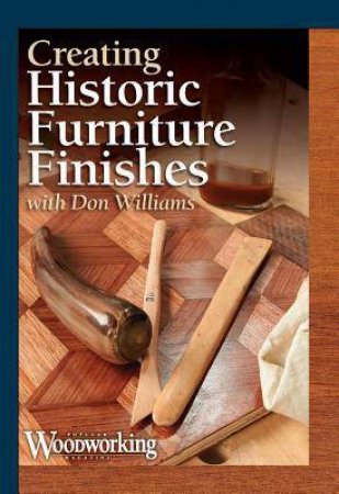 Creating Historic Furniture Finishes by DON WILLIAMS