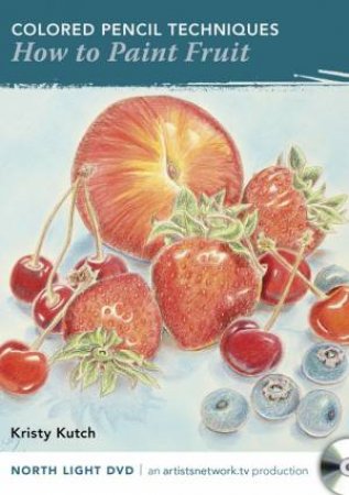 Colored Pencil Techniques - How to Paint Fruit by KRISTY KUTCH