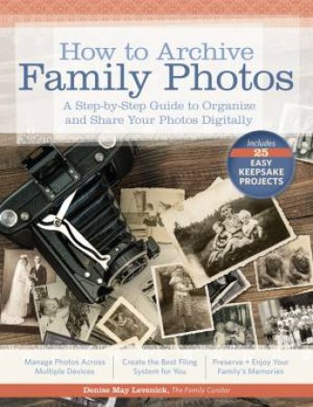 How to Archive Family Photos by DENISE MAY LEVENICK