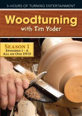 Woodturning with Tim Yoder, Episodes 1-6 by TIM YODER