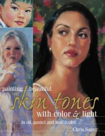 Painting Beautiful Skin Tones with Color and Light by CHRIS SAPER