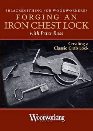 Blacksmithing for Woodworkers - Make a Lock by PETER ROSS