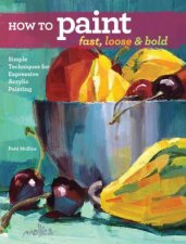 How To Paint Fast Loose And Bold