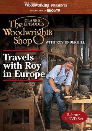 Woodwright's Shop - Travels with Roy in Europe by ROY UNDERHILL