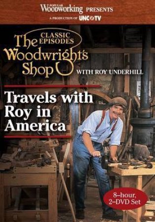 Woodwright's Shop - Travels with Roy in America by ROY UNDERHILL