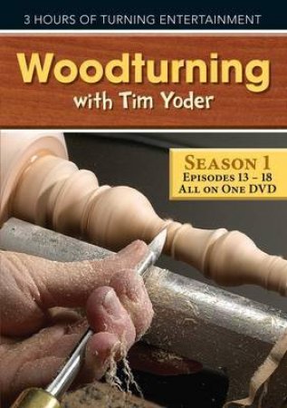 Woodturning with Tim - Episodes 13-18 by TIM YODER