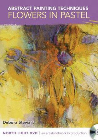 Abstract Painting Techniques - Flowers in Pastel by DEBORA STEWART