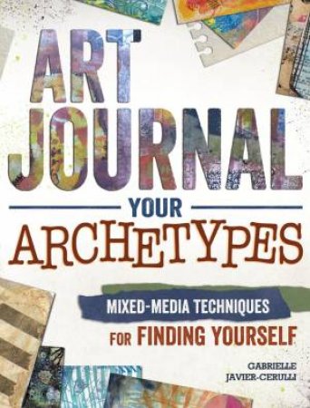 Art Journal Your Archetypes by GABRIELLE JAVIER-CERULLI