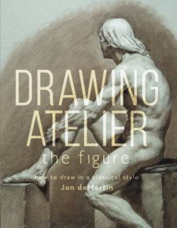 Drawing Atelier - The Figure by JON DEMARTIN