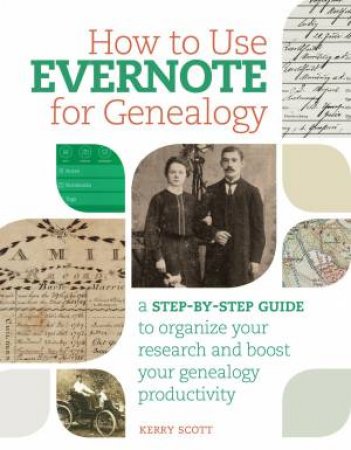 How to Use Evernote for Genealogy by KERRY SCOTT