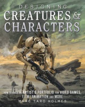 Designing Creatures and Characters by MARC TARO HOLMES