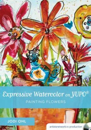 Expressive Watercolor on YUPO - Painting Flowers by JODI OHL